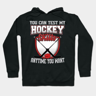 You Can Test My Hockey Skills Anytime You Want Hoodie